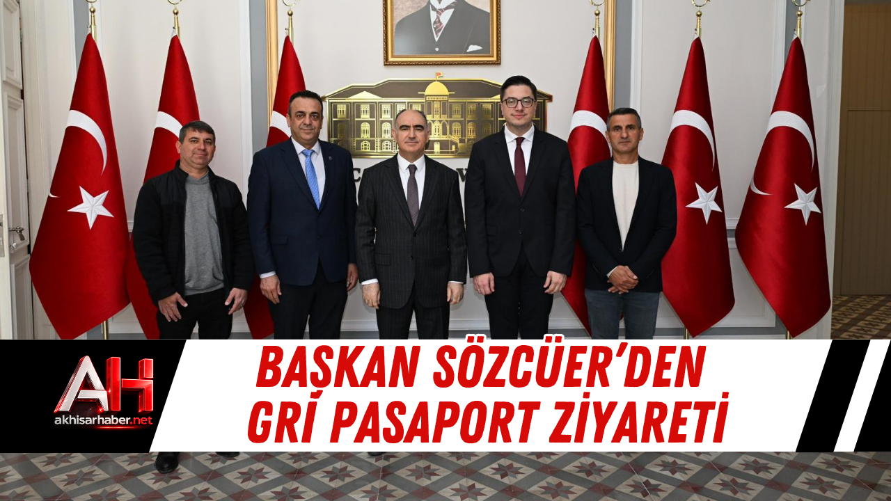 Başkan Sözcüer’den Gri Pasaport Ziyareti