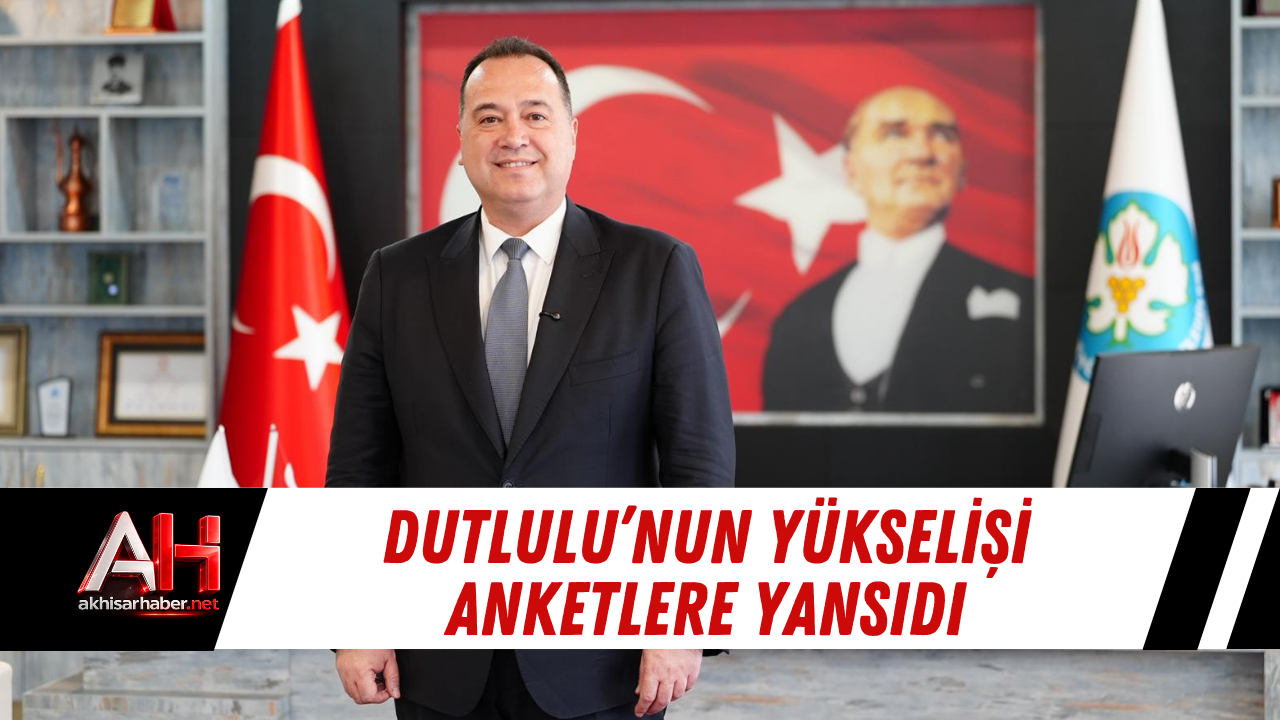 Dutlulu’nun yükselişi anketlere yansıdı
