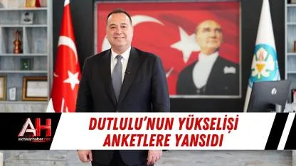Dutlulu’nun yükselişi anketlere yansıdı