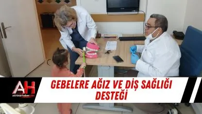 Gebelere Ağız ve Diş Sağlığı Desteği