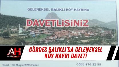Gördes Balıklı’da geleneksel köy hayrı daveti