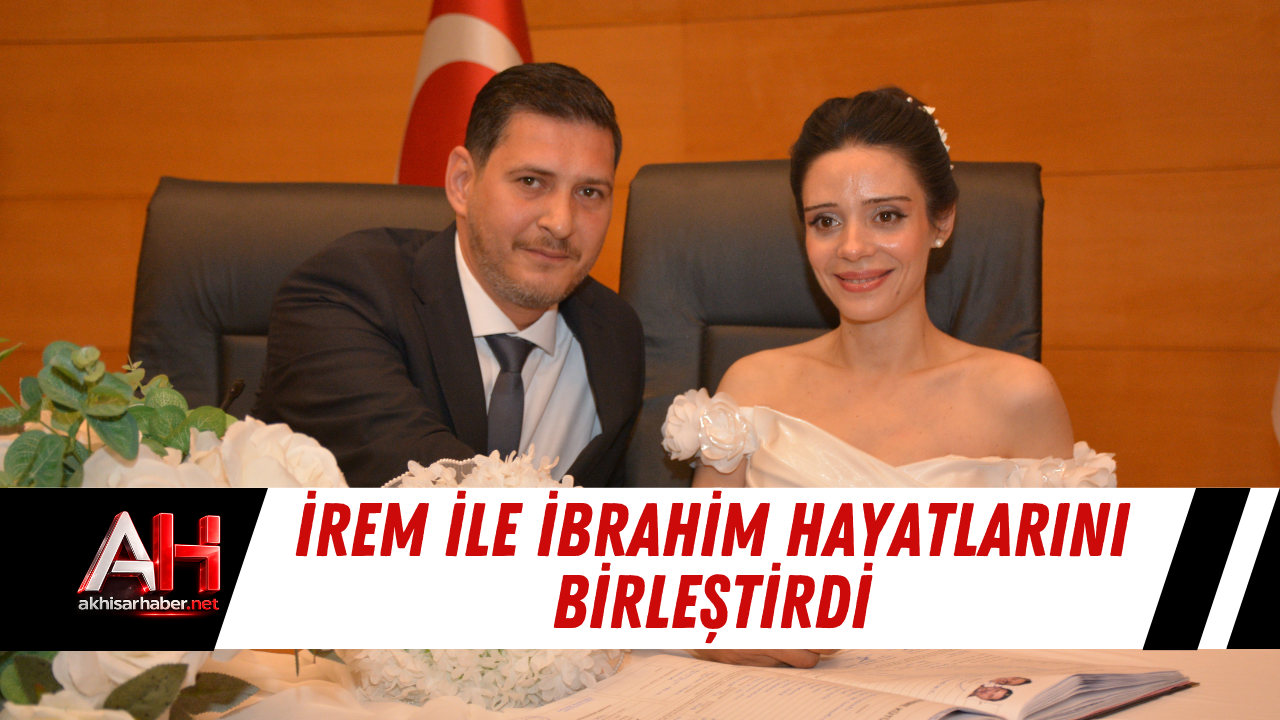 İrem ile İbrahim hayatlarını birleştirdi