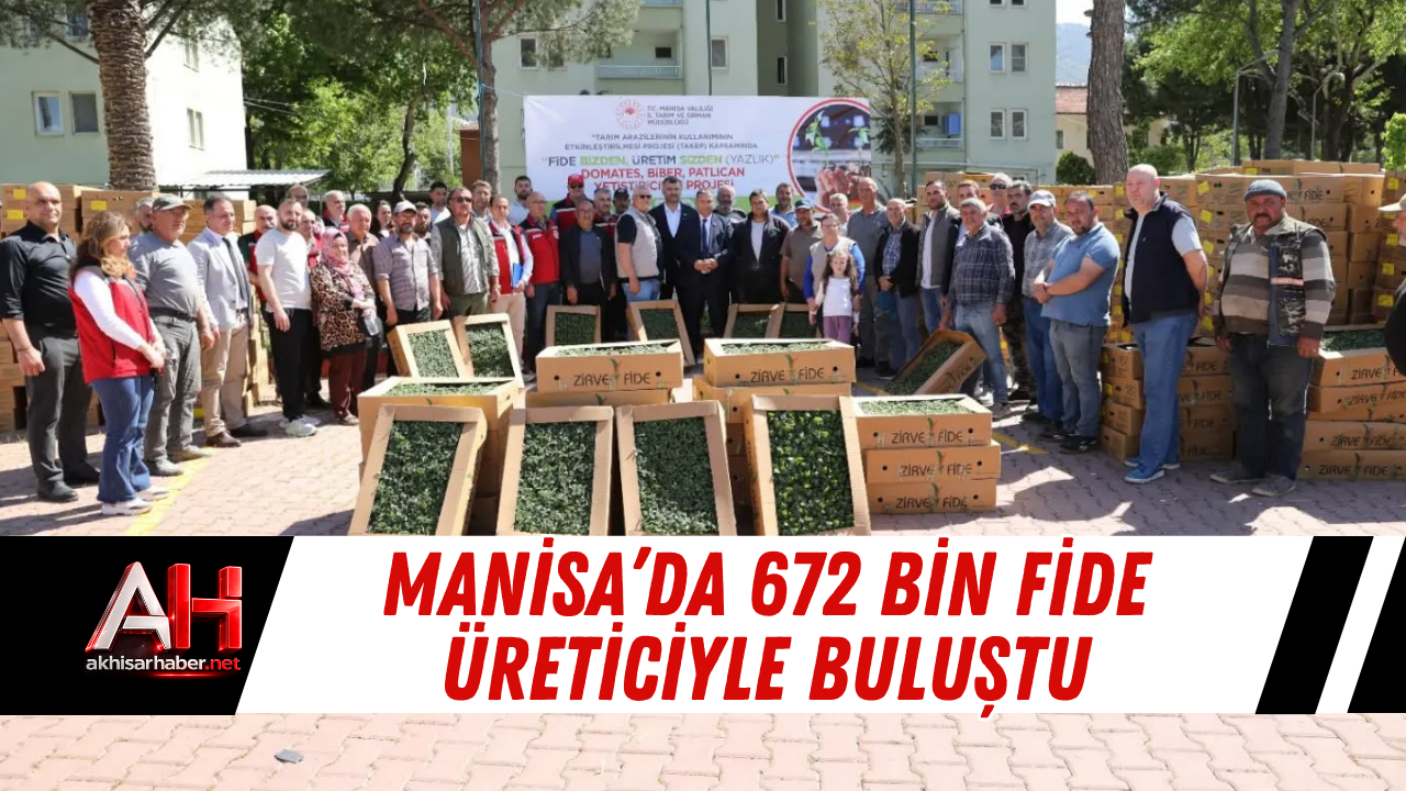 Manisa’da 672 Bin Fide Üreticiyle Buluştu