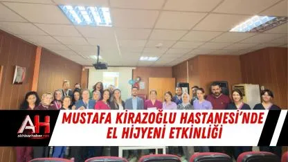 Mustafa Kirazoğlu Hastanesi’nde El Hijyeni Etkinliği