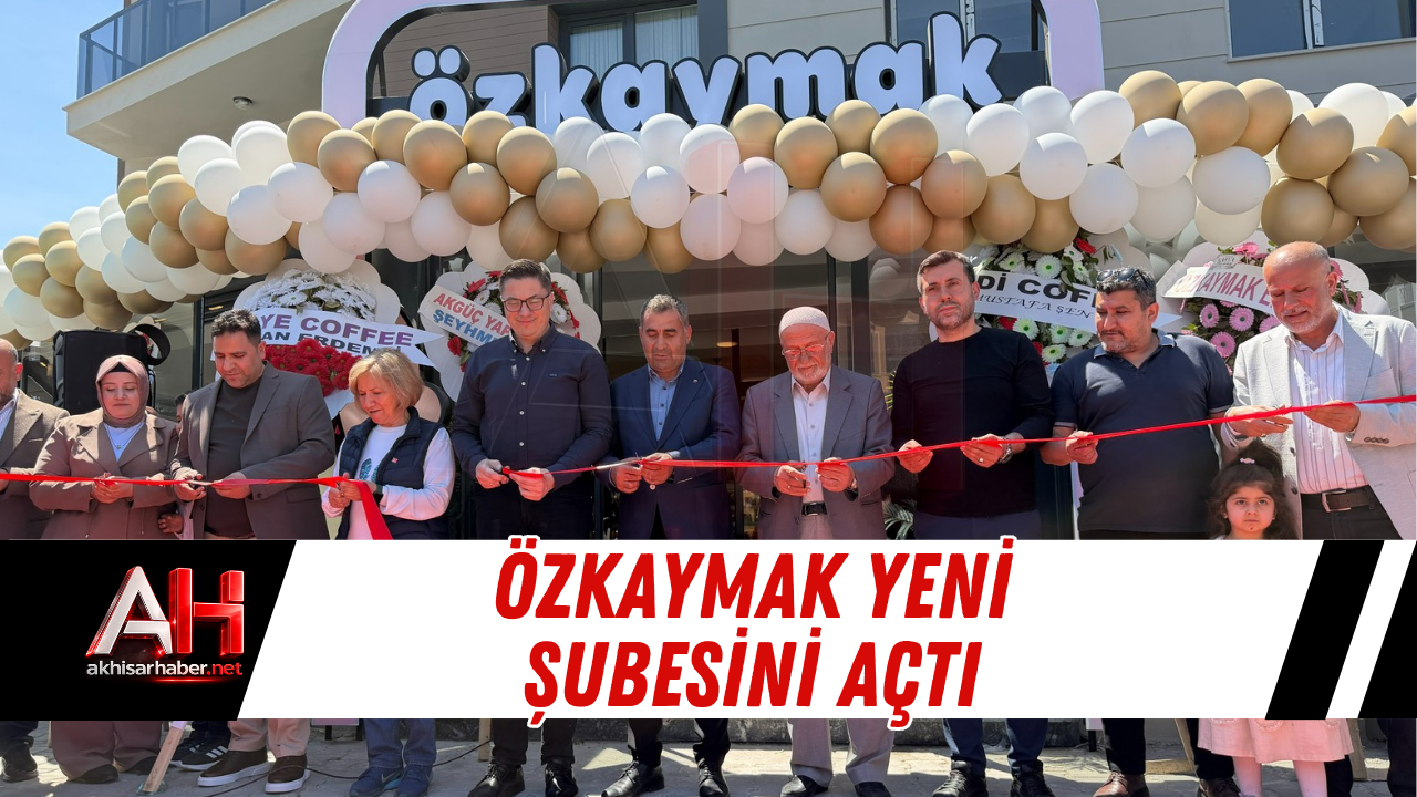 Özkaymak Yeni Şubesini Açtı