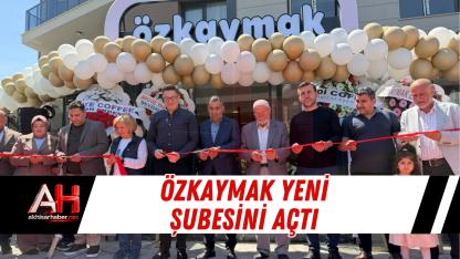 Özkaymak Yeni Şubesini Açtı