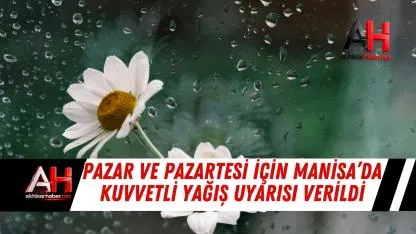 Pazar ve Pazartesi için Manisa’da Kuvvetli Yağış Uyarısı Verildi
