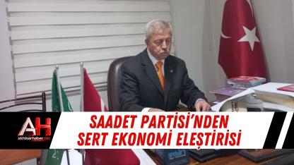 Saadet Partisi’nden Sert Ekonomi Eleştirisi