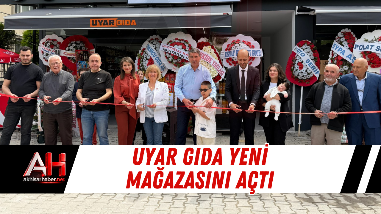 Uyar Gıda Yeni Mağazasını Açtı