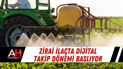 Zirai İlaçta Dijital Takip Dönemi Başlıyor