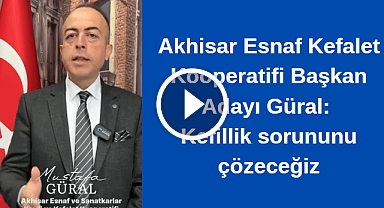 Akhisar Esnaf Kefalet Kooperatifi Başkan Adayı Güral: Kefillik sorununu çözeceğiz