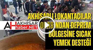 Akhisarlı Lokantacılar Odasından deprem bölgesine sıcak yemek desteği