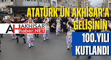 Atatürk'ün Akhisar'a Gelişinin 100.yılı kutlandı