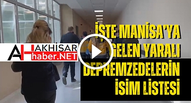 İşte Manisa'ya gelen yaralı depremzedelerin isim listesi